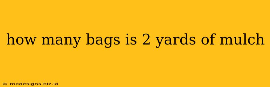 how many bags is 2 yards of mulch