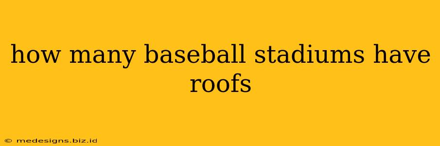 how many baseball stadiums have roofs