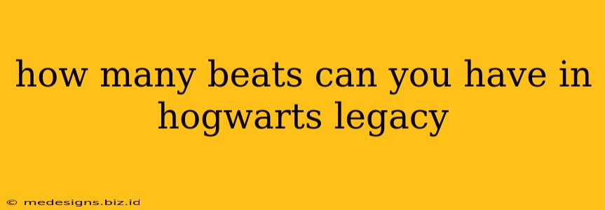 how many beats can you have in hogwarts legacy