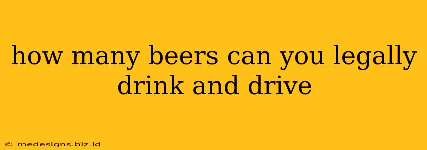 how many beers can you legally drink and drive