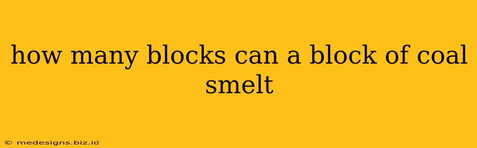 how many blocks can a block of coal smelt