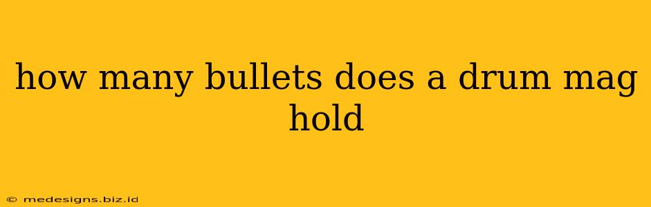 how many bullets does a drum mag hold