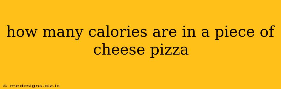 how many calories are in a piece of cheese pizza