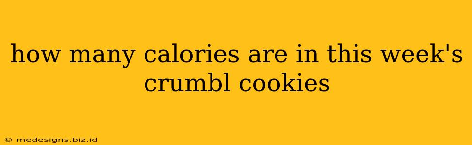 how many calories are in this week's crumbl cookies