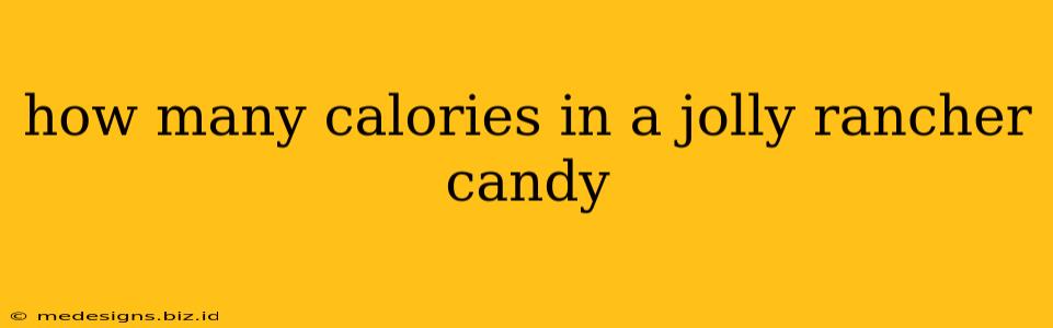 how many calories in a jolly rancher candy
