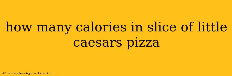 how many calories in slice of little caesars pizza