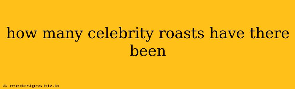 how many celebrity roasts have there been