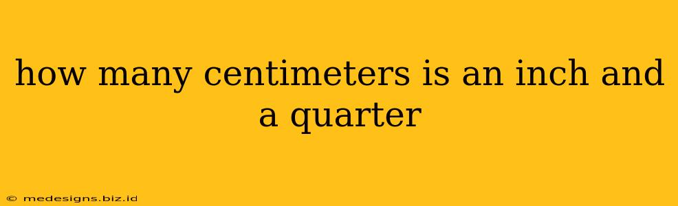 how many centimeters is an inch and a quarter