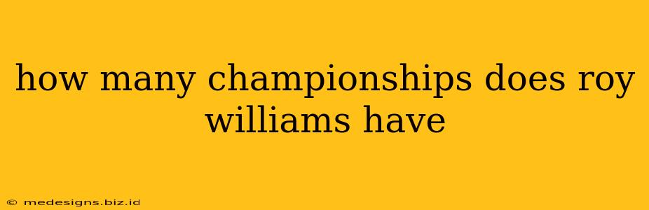 how many championships does roy williams have