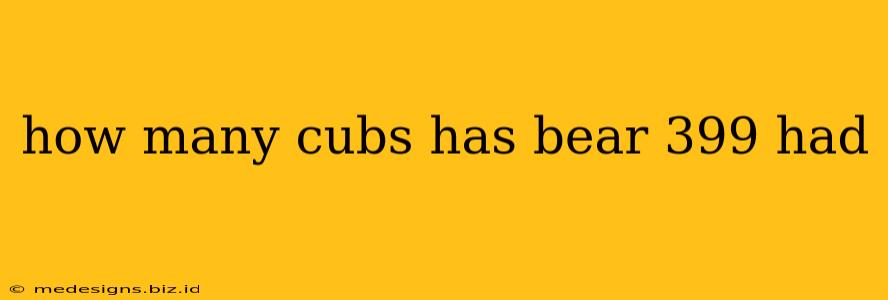 how many cubs has bear 399 had