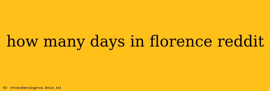 how many days in florence reddit