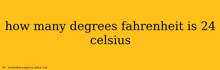how many degrees fahrenheit is 24 celsius