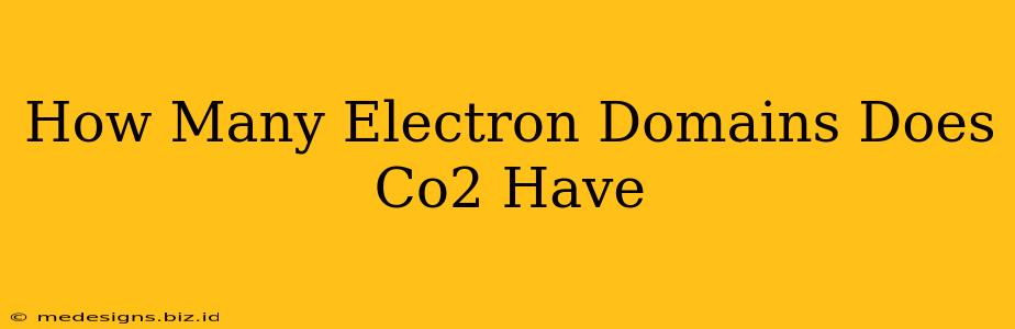 How Many Electron Domains Does Co2 Have