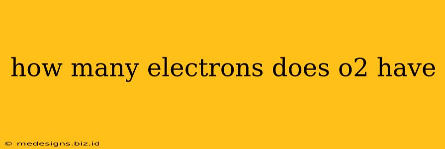 how many electrons does o2 have