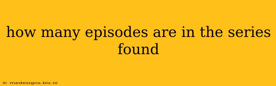 how many episodes are in the series found
