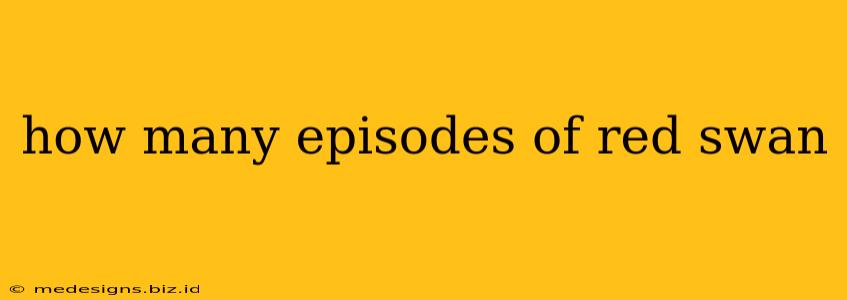 how many episodes of red swan