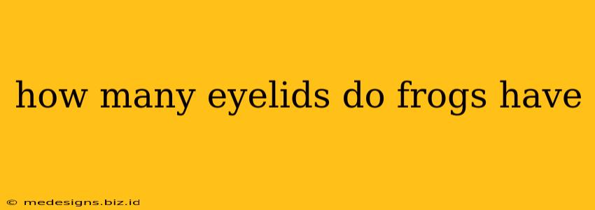 how many eyelids do frogs have