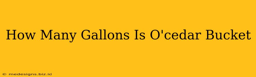 How Many Gallons Is O'cedar Bucket