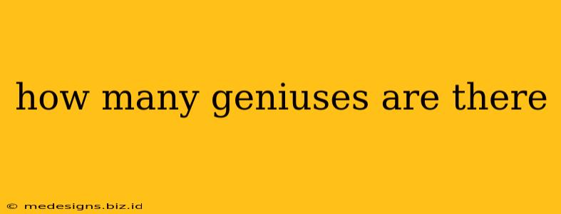 how many geniuses are there