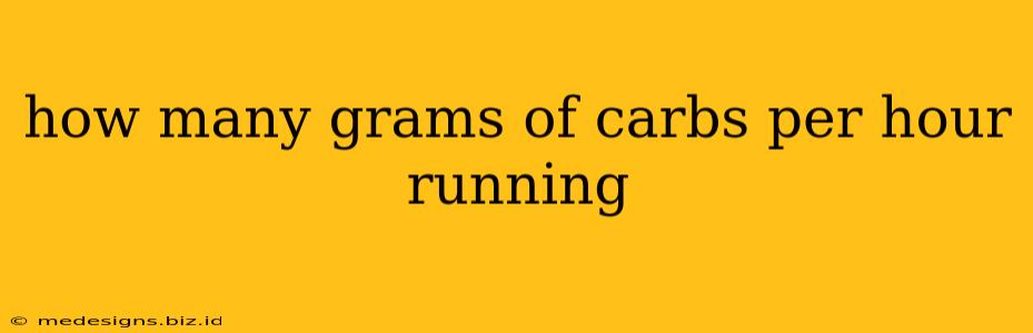 how many grams of carbs per hour running