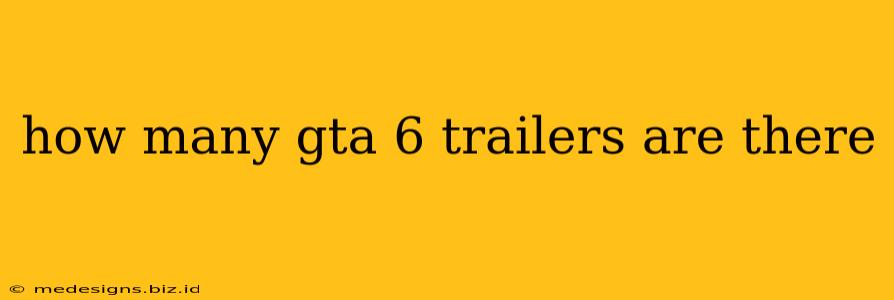 how many gta 6 trailers are there