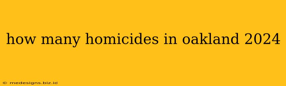how many homicides in oakland 2024