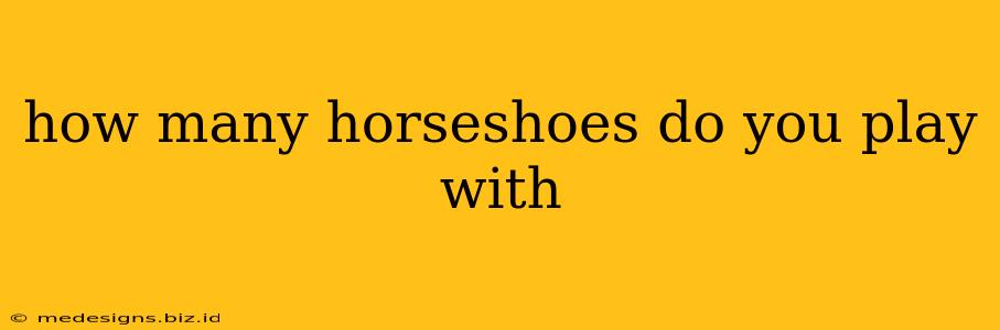 how many horseshoes do you play with