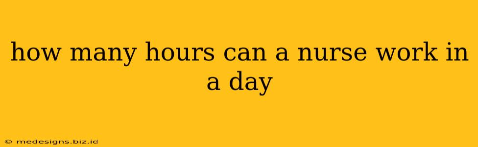 how many hours can a nurse work in a day