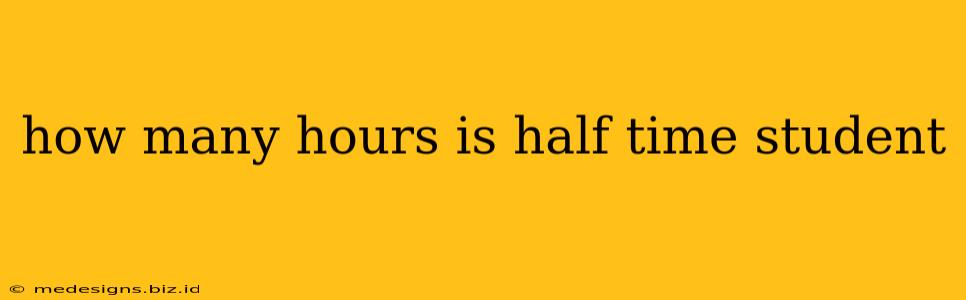 how many hours is half time student