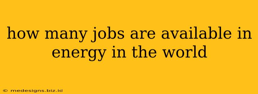 how many jobs are available in energy in the world