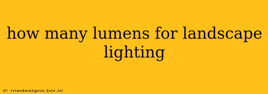 how many lumens for landscape lighting