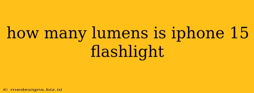 how many lumens is iphone 15 flashlight