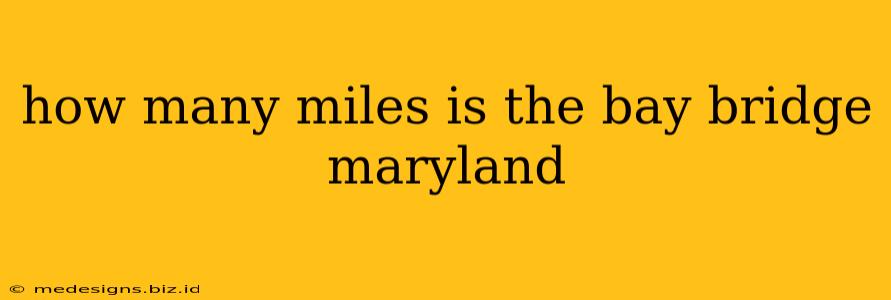how many miles is the bay bridge maryland