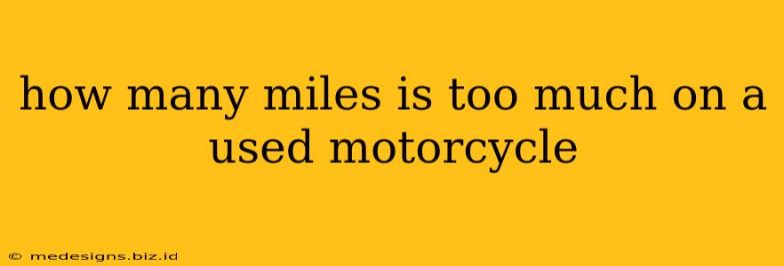 how many miles is too much on a used motorcycle