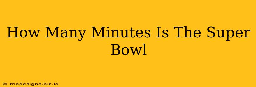 How Many Minutes Is The Super Bowl