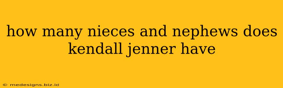 how many nieces and nephews does kendall jenner have