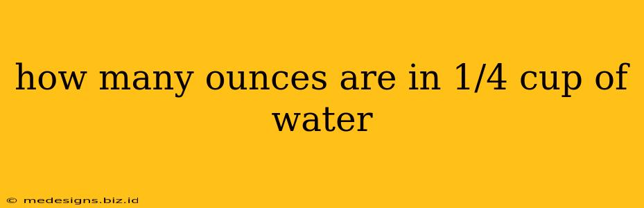 how many ounces are in 1/4 cup of water