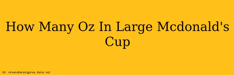How Many Oz In Large Mcdonald's Cup