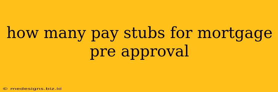 how many pay stubs for mortgage pre approval