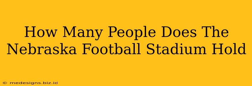 How Many People Does The Nebraska Football Stadium Hold