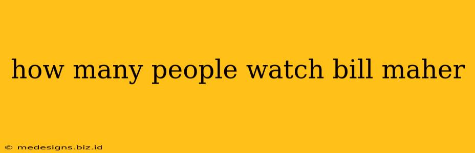 how many people watch bill maher