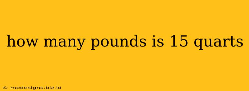 how many pounds is 15 quarts