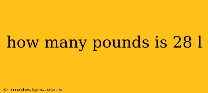 how many pounds is 28 l