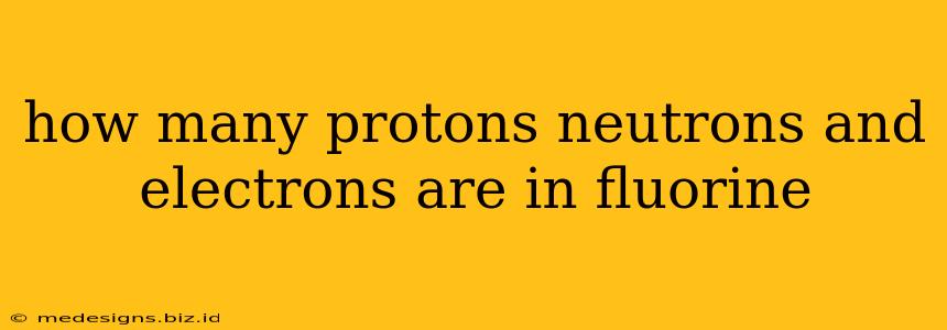how many protons neutrons and electrons are in fluorine