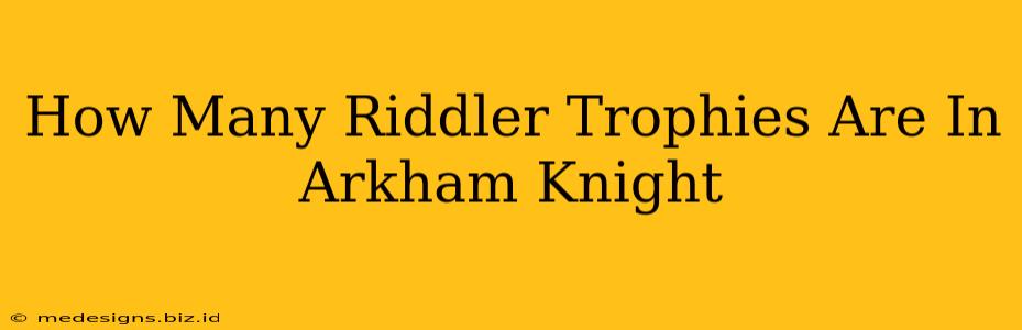 How Many Riddler Trophies Are In Arkham Knight