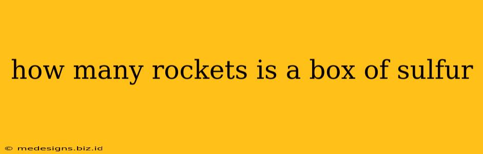 how many rockets is a box of sulfur