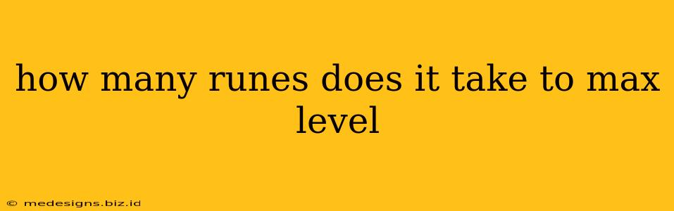 how many runes does it take to max level