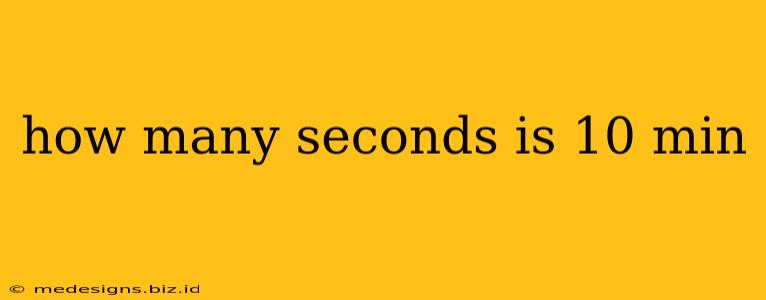 how many seconds is 10 min