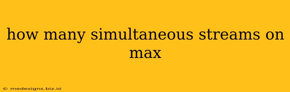 how many simultaneous streams on max
