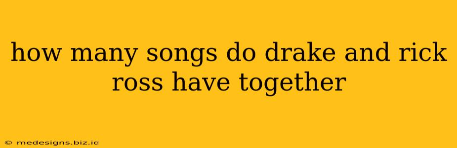 how many songs do drake and rick ross have together